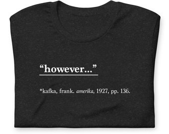 however... tee - kafka's intriguing cliffhanger - soft literary shirt for bibliophiles