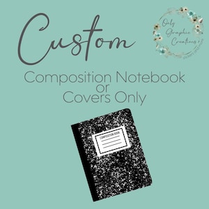 Custom Composition Notebook or Covers, School Supplies, Custom School Supplies, Back to School