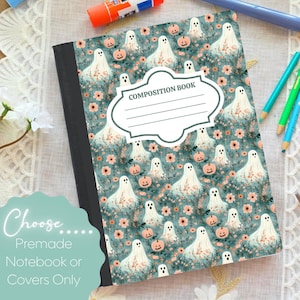 May include: A composition book with a teal background featuring a pattern of white ghosts, pumpkins, and pink flowers. The cover has a white label that reads "COMPOSITION BOOK". The text "Choose Premade Notebook or Covers Only" is also visible.