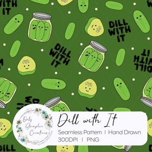 May include: Seamless pattern featuring cartoon pickles, pickle slices, and jars of pickles on a green background. The phrase "Dill With It" is repeated throughout the design. The pattern is hand-drawn and suitable for various applications.