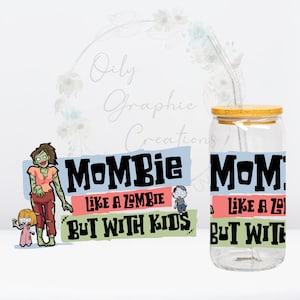 May include: A clear glass tumbler with a bamboo lid and a straw. The tumbler has a graphic that says "Mom-bie Like a Zombie But With Kids".