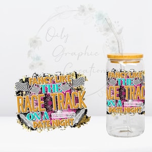 May include: A clear glass tumbler with a bamboo lid and a straw. The tumbler features a graphic with the text "Fancy Like The Race Track On A Date Night" in teal, pink, and gold.