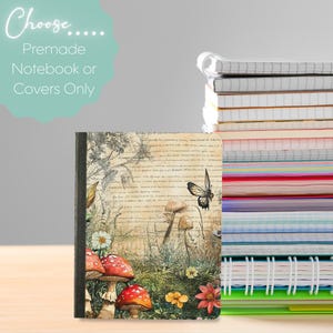 May include: A premade notebook with a cover featuring a vintage botanical design with mushrooms, flowers, and a butterfly. The text "Choose... Premade Notebook or Covers Only" is in the upper left corner. A stack of notebooks is visible in the background.