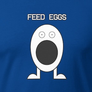 Ich denke, Sie sollten Feed Eggs lassen Unisex T-Shirt ITYSL