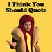 Owner of <a href='https://www.etsy.com/shop/IThinkYouShouldQuote?ref=l2-about-shopname&from_page=listing' class='wt-text-link'>IThinkYouShouldQuote</a>