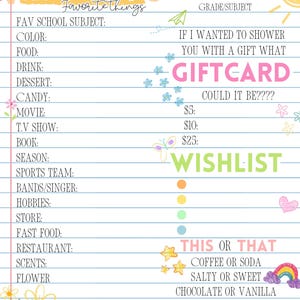 May include: A printable teacher gift wish list with a colorful pencil design. The list includes categories for favorite school subject, color, food, drink, dessert, candy, movie, TV show, book, season, sports team, bands/singer, hobbies, store, fast food, restaurant, scents, and flower. The list also includes a gift card option with amounts of $5, $10, and $25. The list also includes a "This or That" section with options for coffee or soda, salty or sweet, chocolate or vanilla, bright or neutral, and candles or diffuser scents.