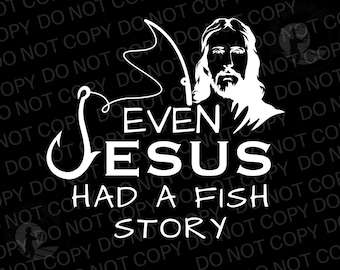 Even Jesus Had A Fish Story, Fishing Svg, Png, Christian Fisherman Graphic For T-Shirt, Transparent Jesus Christianity White Png, Svg Files