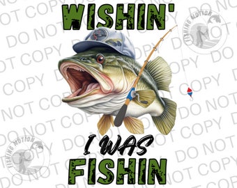 Wishin' I Was Fishin' PNG Svg Digital Download, Large Mouth Bass Sublimation Graphic, Fishing Bass png, Fish Fisherman png For Mug, T-Shirts