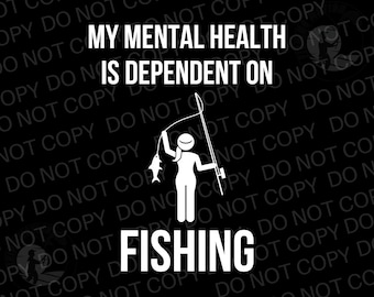 My Mental Health Is Dependent On Fishing SVG, PNG Graphic Digital Download Fishermen Funny, Angler Lover Fishing Humor Style White Png, Svg
