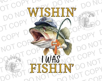 Wishin' I Was Fishin' PNG Svg Digital Download, Large Mouth Bass Sublimation Graphic, Fishing Bass png, Fish Fisherman png For Mug, T-Shirts