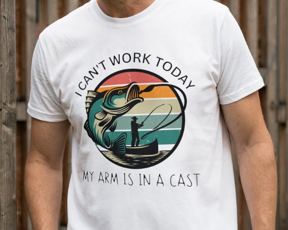Funny Fishing Shirt, Mens Fishing T-Shirt, Fisherman Gifts, Present for Fisherman, (I Cant Work My Arm Is in A Cast)