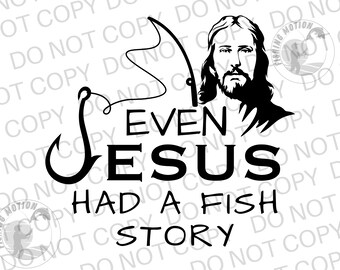 May include: Black and white illustration of Jesus with a fishing hook and line. The text reads "Even Jesus had a fish story".