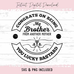 Congratulazioni per essere mio fratello da un'altra madre, bastardo fortunato SVG e PNG, fratello divertente da un'altra madre svg e png
