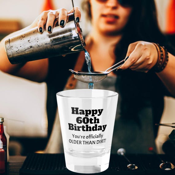 Happy 60th Birthday Shot Glass: Older Than Dirt Party Favor