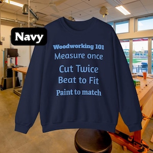 Funny Woodworking Sweatshirt: Gift for Woodworkers & DIY Enthusiasts