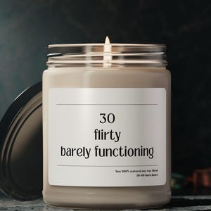 30 Flirty Barely Functioning Candle, bestie 30th gift. milestone birthday, best friend gift, funny candle, gift for women, 30th birthday