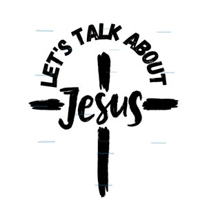 Låt oss prata om Jesus kors, kristen design. För DTF, sublimering, klippfil, omedelbar digital nedladdning, png, svg och pdf.