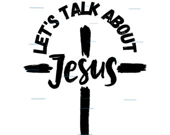 Let's Talk About Jesus cross Christian design. For DTF, sublimation, cut file instant digital download png, svg, & pdf.