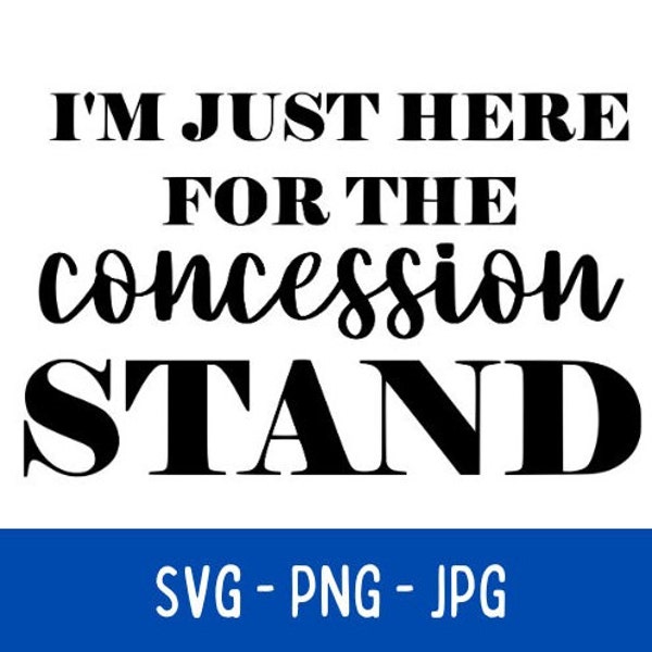 I'm Just Here For The Concession Stand SVG-PNG-JPG - Cricut Cut File