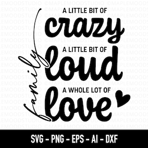 Familie Zitat SVG, Familie Zeichen SVG, Familientreffen svg, Bauernhaus SVG, ein bisschen verrückt und laut, eine ganze Menge Liebe, Sublimation Design
