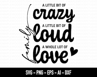 Family Quote SVG, Family Sign SVG, Family Reunion svg, Farmhouse SVG, Little Bit Of Crazy and Loud, A Whole Lot Of Love, Sublimation Design