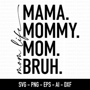 Mama Mommy Mom Bruh SVG, Funny Mom SVG, Motherhood SVG, Mom Life Shirt Design, Cute Moms Day svg, Sublimação png Transferir arquivo Cricut Cut