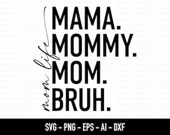 Mama Mommy Mom Bruh SVG, Funny Mom SVG, Motherhood SVG, Mom Life Shirt Design, Cute Moms Day svg, Sublimation png Transfer Cricut Cut File