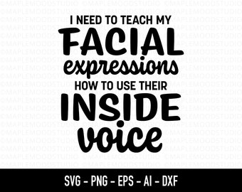 May include: Black and white text graphic that reads "I need to teach my facial expressions how to use their inside voice".