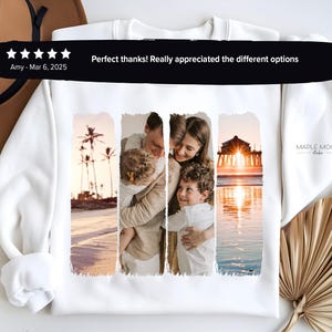 May include: White sweatshirt with a photo collage of a family on a beach. The photo collage is in three vertical sections. The first section shows a man and a child on the beach. The second section shows a woman and a child on the beach. The third section shows a beach scene with a pier in the background. The text "Perfect thanks! Really appreciated the different options" is at the top of the sweatshirt. The text "Amy - Mar 6, 2025" is below the photo collage. The text "MAPLE MOOD" is on the right side of the sweatshirt.