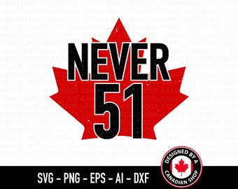 Canadá nunca 51 SVG, Orgullo canadiense PNG, Día de Canadá SVG, Regalo para canadienses, Diseño de camiseta de Canadá, Archivo de corte Cricut de transferencia de PNG de sublimación