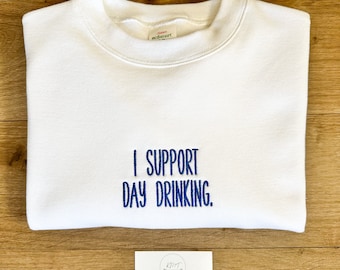 Embroidered | I Support Day Drinking Sweatshirt | Unisex Fit