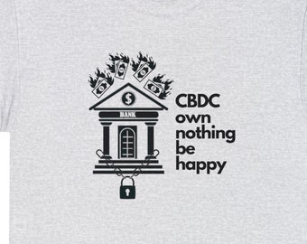 Unisex, T Shirt, CBDC, Own Nothing, Be Happy, Banking, Government, Money, Politics, Political, Gardening, Garden, Goth, Punk, Funny, Tee
