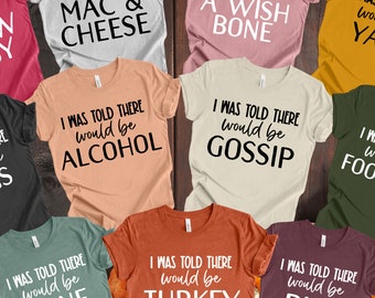 Family Thanksgiving Shirts, I Was Told There Would Be Shirts, Funny Thanksgiving Shirt, Matching Thanksgiving Shirts, Friendsgiving Shirt