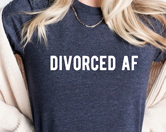 Divorced AF Shirt: Funny Divorce Tee, Divorcee Gift