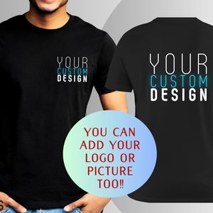 Front and Back Your Custom Design T-Shirt, Personalized Shirt, Custom Couple Shirts, Your Own Message Slogan Logo T-Shirt, Company Shirt