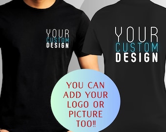 Front and Back Your Custom Design T-Shirt, Personalized Shirt, Custom Couple Shirts, Your Own Message Slogan Logo T-Shirt, Company Shirt