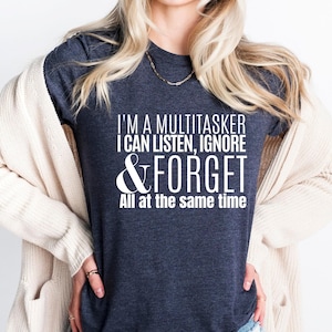 Listen And Ignore Shirt, Funny Quote Shirt, Sarcastic T-Shirt, Sarcasm T-Shirt, I&#39;m A Multitasker Shirt,  Shirt with Funny Sayings