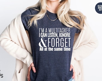 Funny Sarcastic Multitasker T-Shirt: Listen and Ignore Quote