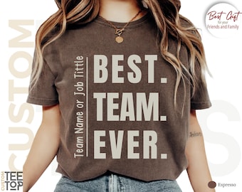 Comfort Colors® Customize Best Team Ever Shirt: Team Name Shirt, Custom Team Shirt, Work Team Coworkers, Team Member Shirt, Company Shirt