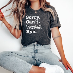 Can't Football Bye Shirt Football Shirt Football Mom Shirt Game Day Shirt Cute Football Shirt Football Mom Gift Footbal Coach Gift Football