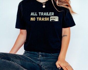 All Trailer No Trash Funny Camping Shirt Outdoors Shirt Camper Shirt Summer Vibes Shirt Glamping Shirt Travel RV Trailer Shirt