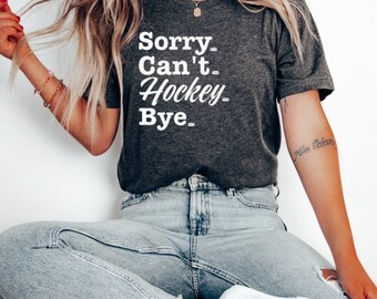 Sorry Can't Hockey Bye Shirt Hockey Mom Shirt Hockey Lover Shirt Busy Hockey Mom Shirt Hockey Coach Gift Softsyle Unisex Shirt Hockey Gift