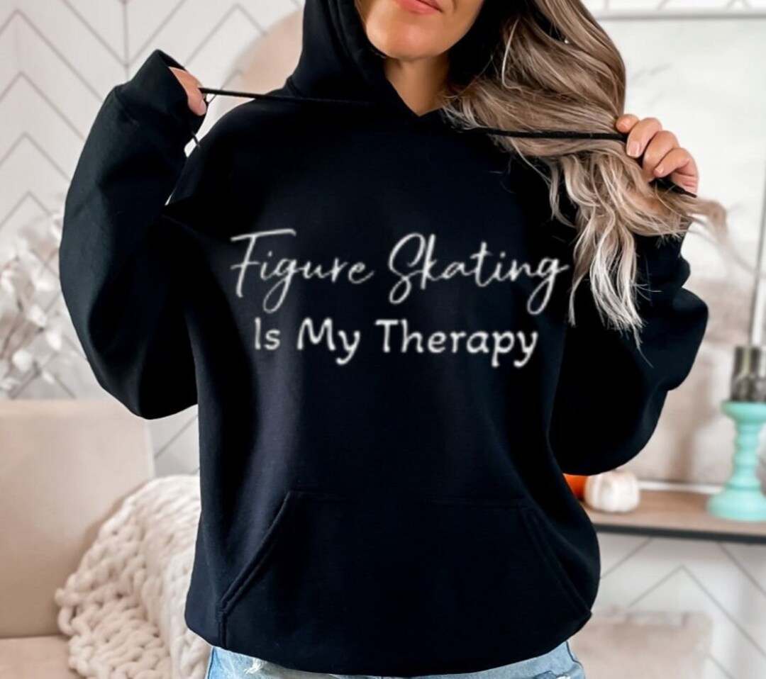 Figure Skating is My Therapy Hoodie Ice Skating Lover Hoodie Etsy