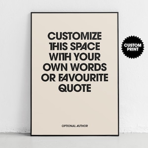 May include: A framed print with a cream-colored background and black text that reads "Customize this space with your own words or favorite quote." The words "Optional Author" are at the bottom. A black "Custom Print" sticker is on the right.