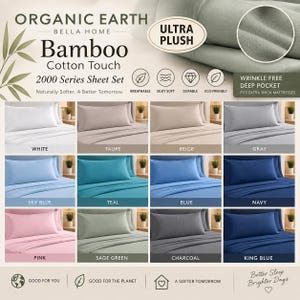 May include: Organic Earth Bella Home 2000 Series sheet set featuring bamboo cotton touch fabric. The set is ultra plush, wrinkle free, and includes deep pockets. Twelve color options are displayed: white, taupe, beige, gray, sky blue, teal, blue, navy, pink, sage green, charcoal, and king blue.
