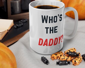 Who's the daddy? , Fathers Day gift, Fathers day mug , Fathers day coffee mug , Tea Mug , Funny Fathers day gift , Fathers day coffee cup