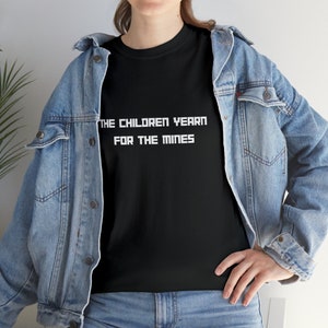 The Children yearn for the mines, Offensive tshirt, offensive t-shirt, offensive shirt , offensive tee , funny tshirt , funny t-shirt image 9