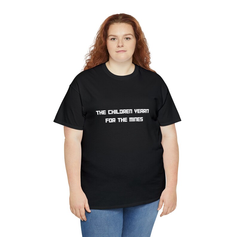 The Children yearn for the mines, Offensive tshirt, offensive t-shirt, offensive shirt , offensive tee , funny tshirt , funny t-shirt image 7