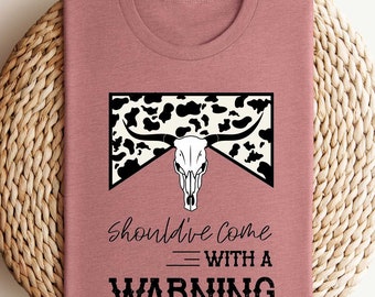 Should've Come With a Warning Shirt,Country Music Shirt,Music Festival Shirts,Western Shirt,Western Cowboy Shirt,Country Girl,Southern Shirt