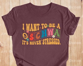 I Want To Be A SCHWA Shirt, It's Never Stressed Shirt, Literacy Coach Tee, Reading Teacher Shirt, Dyslexia Teacher Shirt, Special Education